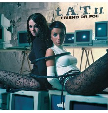 t.A.T.u. - Friend Or Foe