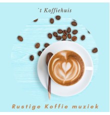 `t Koffiehuis - Rustige Koffie Muziek