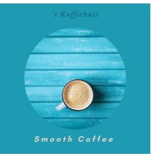 `t Koffiehuis - Smooth Coffee