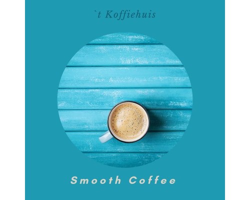 `t Koffiehuis - Smooth Coffee