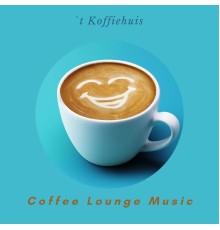 `t Koffiehuis - Coffee Lounge Music