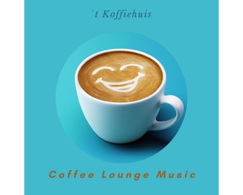 `t Koffiehuis - Coffee Lounge Music