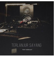 tedy sudrajat - terlanjur sayang