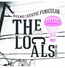 the Locals - Stereostatic Funicular