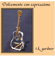 t.k. gardner - Dolcemente Con Espressione