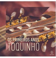 toquinho - Os Primeiros Anos