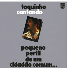 toquinho - Toquinho Cantando - Pequeno Perfil De Um Cidadão Comum...