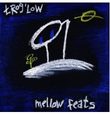 trog'low - Mellow Feats