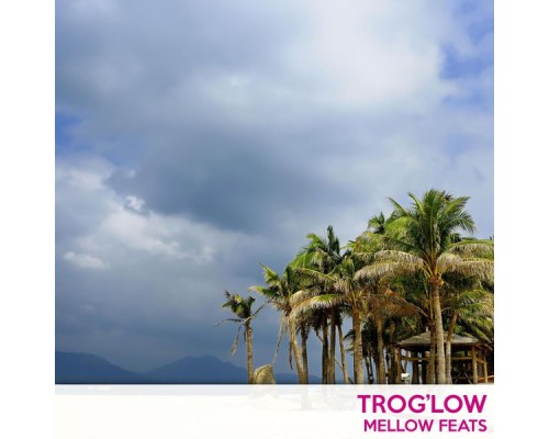 trog'low - Mellow Feats (Original Mix)