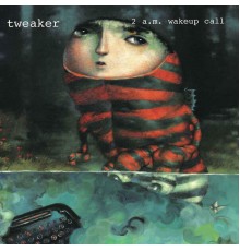 tweaker - 2 A.M. Wakeup Call