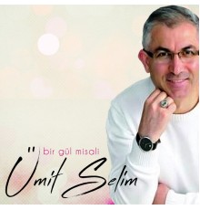 Ümit Selim - Bir Gül Misali