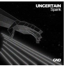 uncertain - Spank