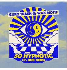 €uro Tra$h, Wax Motif, Yellow Claw feat. Bok Nero - So Hypnotic