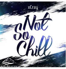 xCray - Not So Chill (Techno)