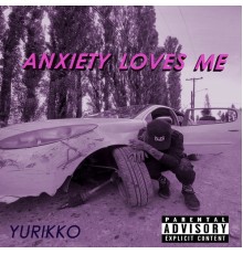 yurikko - anxiety loves me